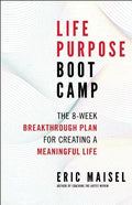 Life Purpose Boot Camp: The 8-Week Breakthrough Plan for Creating a Meaningful Life - Paperback