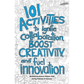 101 Activities to Ignite Collaboration, Boost Creativity, and Fuel Innovation - Paperback