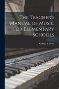 The Teacher's Manual of Music for Elementary Schools - Paperback