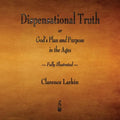 Dispensational Truth or God's Plan and Purpose in the Ages - Fully Illustrated - Paperback