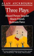 Three Plays: Absurd Person Singular; Absent Friends; Bedroom Farce - Paperback