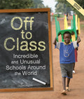 Off to Class (Updated Edition): Incredible and Unusual Schools Around the World - Paperback