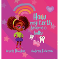 How my teeth became a bully. - Hardcover