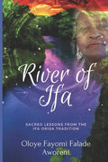 River of Ifa: Sacred Lessons from the Ifa Orisa Tradition - Paperback