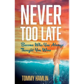 Never Too Late: Become Who You Always Thought You Were - Paperback