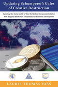 Updating Schumpeter's Gales of Creative Destruction: Exploiting the Vulnerability of New World Order Corporate Globalism With Regional Blockchain Entr - Paperback