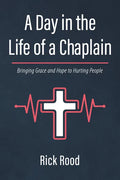 A Day in the Life of a Chaplain: Bringing Grace and Hope to Hurting People - Hardcover