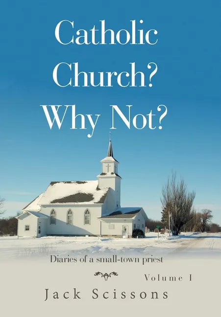 Catholic Church? Why Not?: Volume 1 - Hardcover