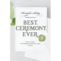 Best Ceremony Ever: How to Make the Serious Wedding Stuff Unique - Paperback