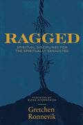 Ragged: Spiritual Disciplines for the Spiritually Exhausted - Paperback
