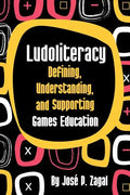 Ludoliteracy: Defining, Understanding, and Supporting Games Education - Paperback
