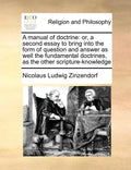 A manual of doctrine: or, a second essay to bring into the form of question and answer as well the fundamental doctrines, as the other scripture-knowl - Paperback