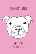 Doggolescence: Poems by Kyra The Staffy - Paperback