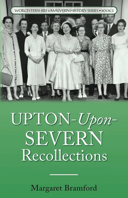 Upton-Upon-Severn Recollections: Worcestershire & Malvern History Series Book 3 - Paperback