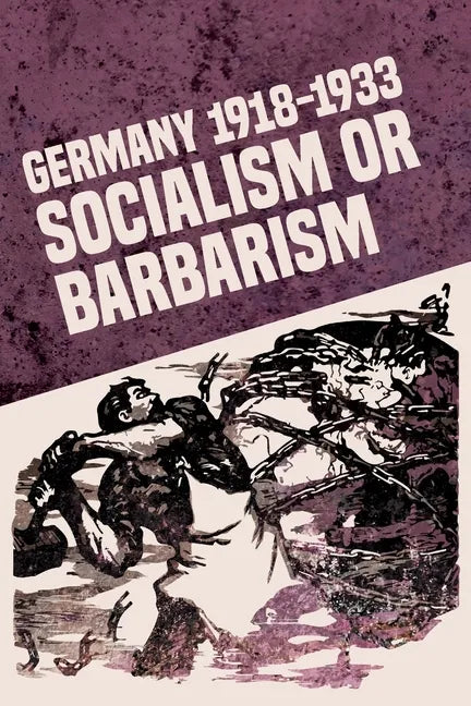 Germany 1918-1933: Socialism or Barbarism - Paperback