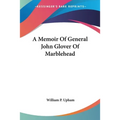 A Memoir Of General John Glover Of Marblehead - Paperback