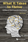 What It Takes to Thrive: Techniques for Severe Trauma and Stress Recovery - Hardcover