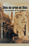 Dios No Cree En Dios: Psicoanálisis De Lo Religioso - Paperback
