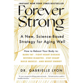 Forever Strong: A New, Science-Based Strategy for Aging Well - Hardcover