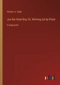 Joe the Hotel Boy; Or, Winning out by Pluck: in large print - Paperback