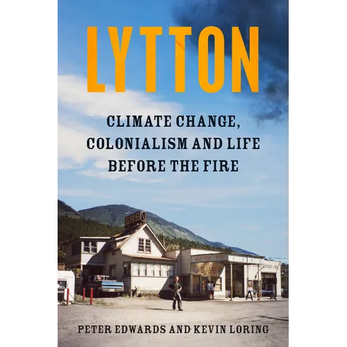 Lytton: Climate Change, Colonialism and Life Before the Fire - Hardcover