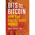 Bits to Bitcoin: How Our Digital Stuff Works - Paperback