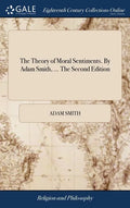 The Theory of Moral Sentiments. By Adam Smith, ... The Second Edition - Hardcover