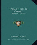 From Sphinx to Christ: An Occult History - Paperback
