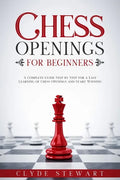 Chess Openings For Beginners: A Complete Guide Step by Step for a Easy Learning of Chess Openings and Start Winning (CHESS FOR BEGINNERS) - Paperback