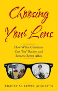 Choosing Your Lens: How White Christians Can Become Better Allies - Paperback