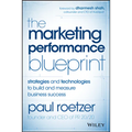 The Marketing Performance Blueprint: Strategies and Technologies to Build and Measure Business Success - Hardcover