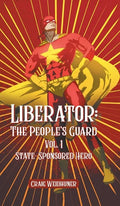 Liberator: Vol. 1 State Sponsored Hero - Hardcover