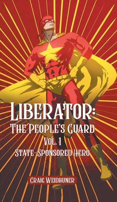 Liberator: Vol. 1 State Sponsored Hero - Hardcover