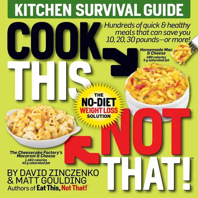 Cook This, Not That! Kitchen Survival Guide: The No-Diet Weight Loss Solution - Paperback