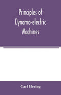 Principles of dynamo-electric machines: and practical directions for designing and constructing dynamos: with an appendix containing several articles - Paperback