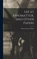Lee at Appomattox, and Other Papers - Hardcover