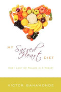 My Sacred Heart Diet: How I Lost 42 Pounds in 2 Weeks! - Paperback