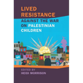 Lived Resistance Against the War on Palestinian Children - Paperback