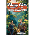 Danny and Ron Orlis and the Mexican Jungle Mystery - Paperback