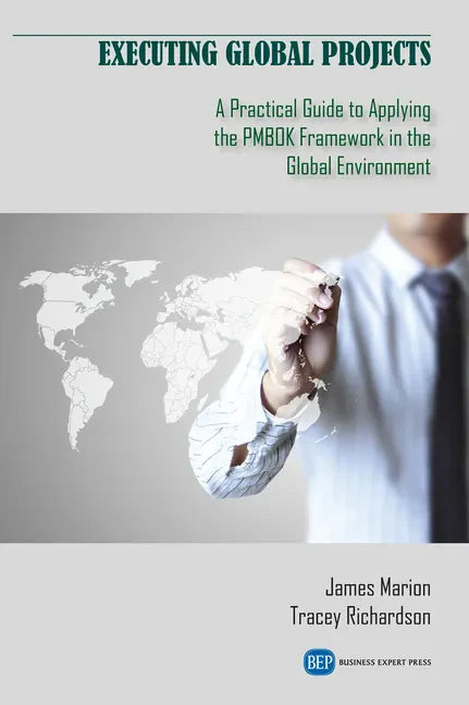 Executing Global Projects: A Practical Guide to Applying the PMBOK Framework in the Global Environment - Paperback