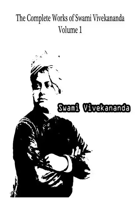The Complete Works Of Swami Vivekananda Volume 1 - Paperback