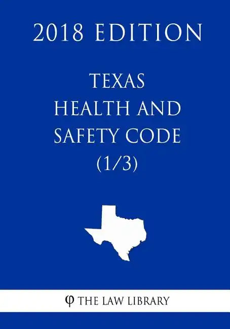 Texas Health and Safety Code (1/3) (2018 Edition) - Paperback
