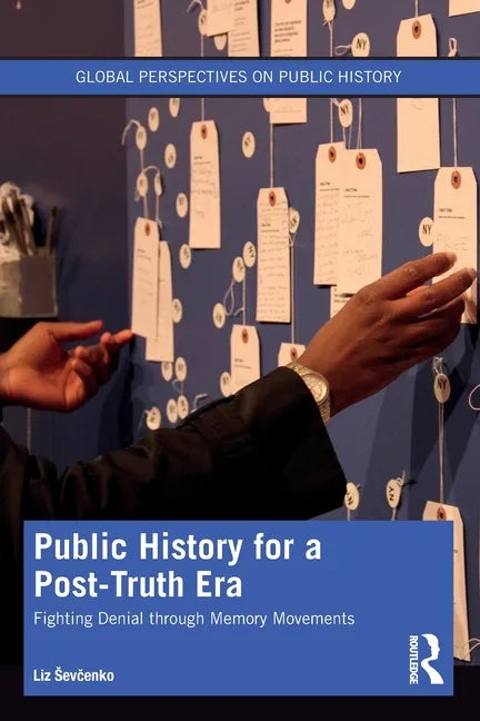 Public History for a Post-Truth Era: Fighting Denial Through Memory Movements - Paperback