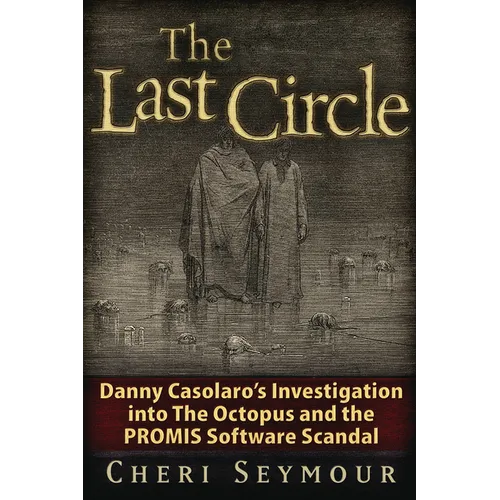 The Last Circle: Danny Casolaro's Investigation Into the Octopus and the PROMIS Software Scandal - Paperback