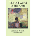The Old World in His Arms: Collected Poems - Hardcover