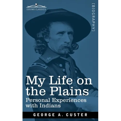 My Life on the Plains: Personal Experiences with Indians - Paperback