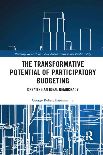 The Transformative Potential of Participatory Budgeting: Creating an Ideal Democracy - Paperback