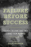 Failure Before Success: Teachers Describe What They Learned from Mistakes - Hardcover