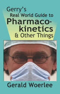 Gerry's Real World Guide to Pharmacokinetics & Other Things - Paperback