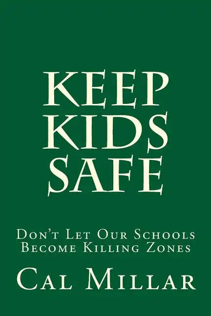 Keep Kids Safe: Don't Let Our Schools Become Killing Zones - Paperback